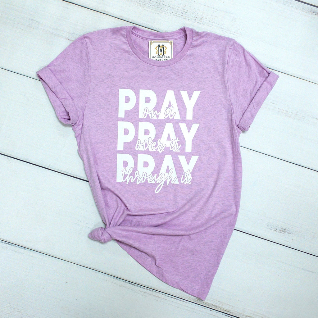 Pray On It, Pray Over It, Pray Through It, printed tee - Monogram Market